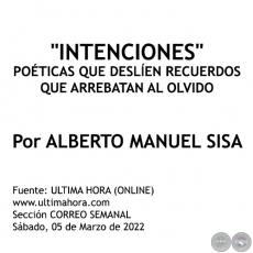 INTENCIONES POÉTICAS QUE DESLÍEN RECUERDOS QUE ARREBATAN AL OLVIDO - Por ALBERTO MANUEL SISA - Sábado, 05 de Marzo de 2022